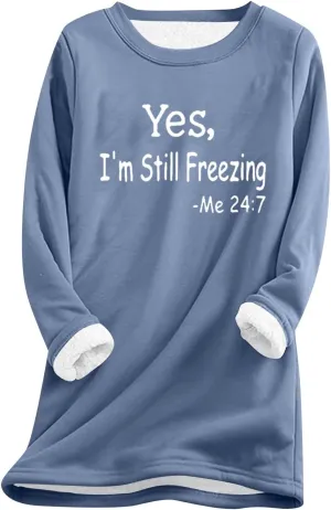 Yes,I'm Still Freezing -Me 24:7 Sherpa Lined Sweatshirt Women Fuzzy Fleece Thermal Jackets Casual Loose Tunic Tops